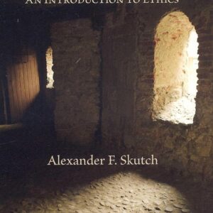 Moral Foundations: An Introduction to Ethics. Alexander F. Skutch, 2007